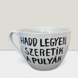 “Hadd legyen, szeretik a pulyák” feliratos csésze 